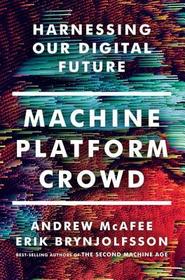 Machine, Platform, Crowd ? Harnessing Our Digital Future: Harnessing Our Digital Future