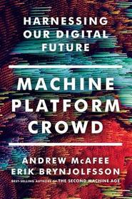 Machine, Platform, Crowd ? Harnessing Our Digital Future: Harnessing Our Digital Future Machine, Platform, Crowd ? Harnessing Our Digital Future: Harnessing Our Digital Future