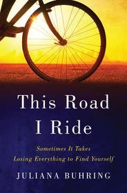 This Road I Ride – Sometimes It Takes Losing Everything to Find Yourself: Sometimes It Takes Losing Everything to Find Yourself