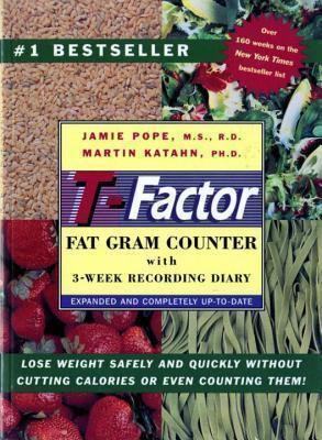The T–Factor Fat Gram Counter: Completely Up-To-Date With 3-Week Recording Diary The T–Factor Fat Gram Counter: Completely Up-To-Date With 3-Week Recording Diary