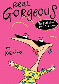 Real Gorgeous – The Truth about Body and Beauty: The Truth about Body and Beauty Real Gorgeous – The Truth about Body and Beauty: The Truth about Body and Beauty