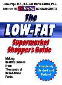 The Low–Fat Supermarket Shopper′s Guide – Making Healthy Choices from Thousands of Brand–Name Foods Revised: Making Healthy Choices from Thousands of Brand-Name Foods