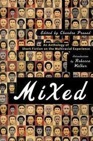 Mixed – An Anthology of Short Fiction on the Multiracial Experience: An Anthology of Short Fiction on the Multiracial Experience