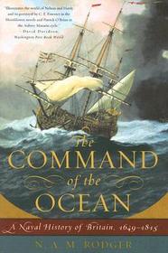 The Command of the Ocean ? A Naval History of Britain, 1649  ?1815: A Naval History of Britain, 1649-1815