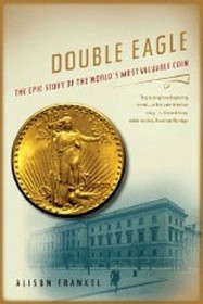 Double Eagle – The Epic Story of the World′s Most Valuable Coin: The Epic Story of the World's Most Valuable Coin