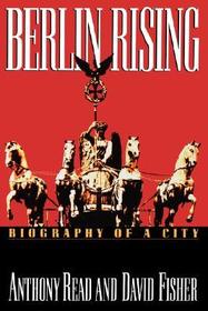 Berlin Rising ? Biography of a City: Biography of a City Berlin Rising ? Biography of a City: Biography of a City