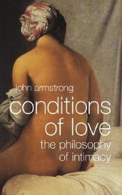 Conditions of Love ? The Philosophy of Intimacy: The Philosophy of Intimacy