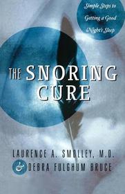 The Snoring Cure – Simple Steps to Getting a Good Night`s Sleep: Simple Steps to Getting a Good Night's Sleep The Snoring Cure – Simple Steps to Getting a Good Night`s Sleep: Simple Steps to Getting a Good Night's Sleep
