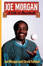Joe Morgan: A Life in Baseball Joe Morgan: A Life in Baseball
