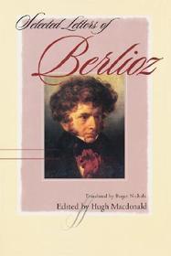 Selected Letters of Berlioz Selected Letters of Berlioz