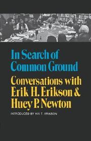 In Search of Common Ground ? Conversations with Erik H. Erikson and Huey P. Newton: Conversations with Erik H. Erikson and Huey P. Newton In Search of Common Ground ? Conversations with Erik H. Erikson and Huey P. Newton: Conversations with Erik H. Erikson and Huey P. Newton