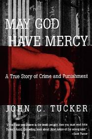 May God Have Mercy ? A True Story of Crime and Punishment: A True Story of Crime and Punishment May God Have Mercy ? A True Story of Crime and Punishment: A True Story of Crime and Punishment