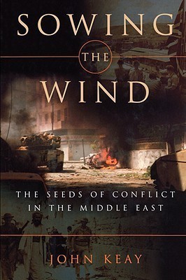Sowing the Wind – The Seeds of Conflict in the Middle East: The Seeds of Conflict in the Middle East