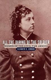 All the Daring of the Soldier ? Women of the Civil War Armies: Women of the Civil War Armies All the Daring of the Soldier ? Women of the Civil War Armies: Women of the Civil War Armies