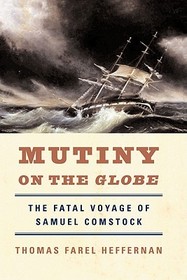 Mutiny on the Globe – The Fatal Voyage of Samuel Comstock: The Fatal Voyage of Samuel Comstock Mutiny on the Globe – The Fatal Voyage of Samuel Comstock: The Fatal Voyage of Samuel Comstock