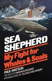 Sea Shepherd ? My Fight for Whales & Seals: My Fight for Whales & Seals Sea Shepherd ? My Fight for Whales & Seals: My Fight for Whales & Seals