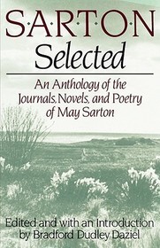 Sarton Selected ? An Anthology of the Journals, Novels, and Poetry of May Sarton: An Anthology of the Journals, Novels, and Poetry of May Sarton Sarton Selected ? An Anthology of the Journals, Novels, and Poetry of May Sarton: An Anthology of the Journals, Novels, and Poetry of May Sarton