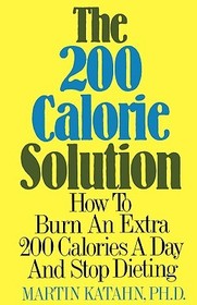 The 200 Calorie Solution – How to Burn an Extra 200 Calories a Day and Stop Dieting: How to Burn an Extra 200 Calories a Day and Stop Dieting The 200 Calorie Solution – How to Burn an Extra 200 Calories a Day and Stop Dieting: How to Burn an Extra 200 Calories a Day and Stop Dieting