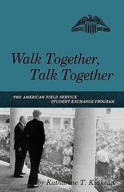 Walk Together, Talk Together ? The American Field Service Student Exchange Program: The American Field Service Student Exchange Program