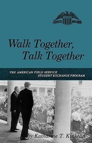 Walk Together, Talk Together – The American Field Service Student Exchange Program: The American Field Service Student Exchange Program Walk Together, Talk Together – The American Field Service Student Exchange Program: The American Field Service Student Exchange Program