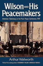 Wilson and His Peacemakers ? American Diplomacy at the Paris Peace Conference, 1919: American Diplomacy at the Paris Peace Conference, 1919 Wilson and His Peacemakers ? American Diplomacy at the Paris Peace Conference, 1919: American Diplomacy at the Paris Peace Conference, 1919