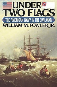 Under Two Flags ? The American Navy in the Civil War: The American Navy in the Civil War Under Two Flags ? The American Navy in the Civil War: The American Navy in the Civil War