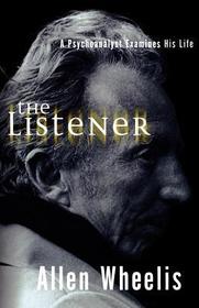 The Listener ? A Psychoanalyst Examines His Life: A Psychoanalyst Examines His Life The Listener ? A Psychoanalyst Examines His Life: A Psychoanalyst Examines His Life