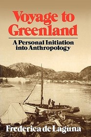 Voyage to Greenland ? A Personal Initiation into Anthroplogy: A Personal Initiation into Anthropology Voyage to Greenland ? A Personal Initiation into Anthroplogy: A Personal Initiation into Anthropology