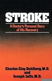 Stroke – A Doctor`s Personal Story of His Recovery: A Doctor's Personal Story of His Recovery Stroke – A Doctor`s Personal Story of His Recovery: A Doctor's Personal Story of His Recovery