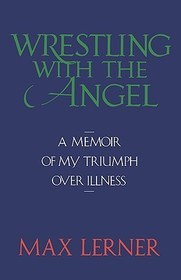 Wrestling with the Angel: A Memoir of My Triumph Over Illness Wrestling with the Angel: A Memoir of My Triumph Over Illness