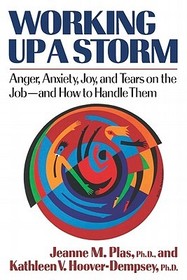 Working Up a Storm ? Anger, Anxiety, Joy, and Tears on the Job: Anger, Anxiety, Joy, and Tears on the Job--and How to Handle Them Working Up a Storm ? Anger, Anxiety, Joy, and Tears on the Job: Anger, Anxiety, Joy, and Tears on the Job--and How to Handle Them