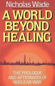 A World Beyond Healing ? The Prologue and Aftermath of Nuclear War: The Prologue and Aftermath of Nuclear War