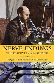 Nerve Endings ? The Discovery of the Synapse: The Discovery of the Synapse