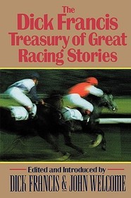 The Dick Francis Treasury of Great Racing Stories The Dick Francis Treasury of Great Racing Stories