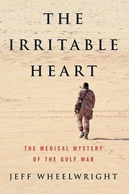 The Irritable Heart – The Medical Mystery of the Gulf War: The Medical Mystery of the Gulf War The Irritable Heart – The Medical Mystery of the Gulf War: The Medical Mystery of the Gulf War
