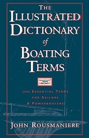 The Illustrated Dictionary of Boating Terms ? 2000 Essential Terms for Sailors and Powerboaters: 2000 Essential Terms for Sailors and Powerboaters