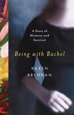 Being with Rachel – A Personal Story of Memory and Survival: A Personal Story of Memory and Survival Being with Rachel – A Personal Story of Memory and Survival: A Personal Story of Memory and Survival