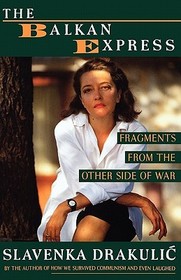 The Balkan Express ? Fragments from the Other Side of the War: Fragments from the Other Side of the War The Balkan Express ? Fragments from the Other Side of the War: Fragments from the Other Side of the War
