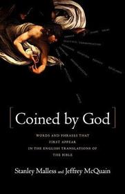Coined By God ? Words and Phrases That First Appear in English Translations of the Bible: Words and Phrases That First Appear in English Translations of the Bible