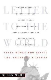 Letter to the World ? Seven Women Who Shaped the American Century: Seven Women Who Shaped the American Century Letter to the World ? Seven Women Who Shaped the American Century: Seven Women Who Shaped the American Century