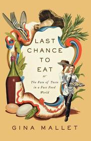Last Chance to Eat ? Finding Taste in an Era of Fast Food: Finding Taste in an Era of Fast Food