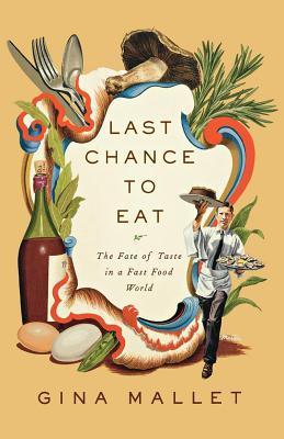 Last Chance to Eat – Finding Taste in an Era of Fast Food: Finding Taste in an Era of Fast Food Last Chance to Eat – Finding Taste in an Era of Fast Food: Finding Taste in an Era of Fast Food