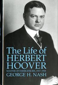The Life of Herbert Hoover ? Master of Emergencies, 1917?1918: Master of Emergencies, 1917-1918 The Life of Herbert Hoover ? Master of Emergencies, 1917?1918: Master of Emergencies, 1917-1918