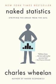 Naked Statistics ? Stripping the Dread from the Data: Stripping the Dread from the Data