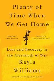 Plenty of Time When We Get Home ? Love and Recovery in the Aftermath of War: Love and Recovery in the Aftermath of War Plenty of Time When We Get Home ? Love and Recovery in the Aftermath of War: Love and Recovery in the Aftermath of War