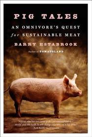 Pig Tales – An Omnivore`s Quest for Sustainable Meat: An Omnivores Quest for Sustainable Meat