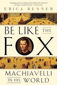 Be Like the Fox – Machiavelli In His World