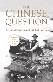 The Chinese Question – The Gold Rushes and Global Politics: The Gold Rushes and Global Politics