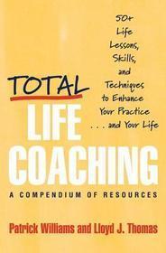Total Life Coaching – 60 Life Lessons, Skills and Techniques to Enhance Your Partner and Your Life: Unleashing the Power of IT