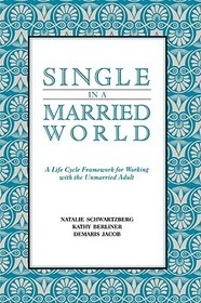 Single in a Married World – A Life Cycle Framework for Working with the Unmarried Adult: A Life Cycle Framework for Working with the Unmarried Adult Single in a Married World – A Life Cycle Framework for Working with the Unmarried Adult: A Life Cycle Framework for Working with the Unmarried Adult